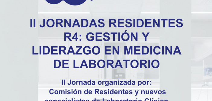 II JORNADAS RESIDENTES R4: GESTIÓN Y LIDERAZGO EN MEDICINA DE LABORATORIO.